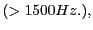 $ (> 1500 Hz.),$